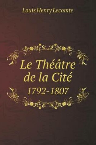 Cover of Le Théâtre de la Cité 1792-1807