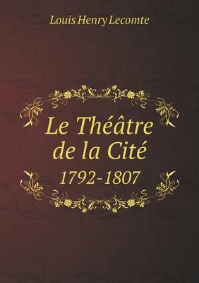 Book cover for Le Théâtre de la Cité 1792-1807