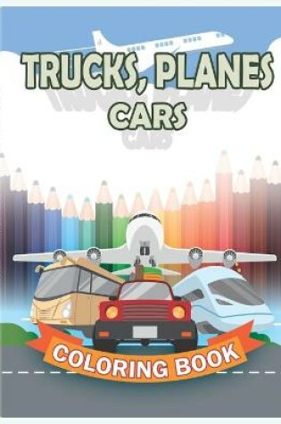 Cover of Trucks, Planes, Cars Coloring Book
