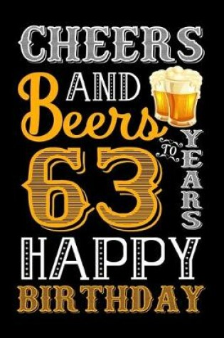 Cover of Cheers And Beers To 63 Years Happy Birthday