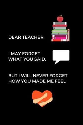 Book cover for Dear Teacher, I May Forget What You Said
