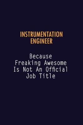 Book cover for Instrumentation Engineer Because Freaking Awesome is not An Official Job Title