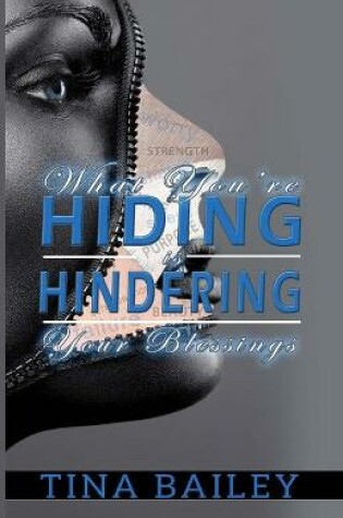 Cover of What You're Hiding Is Hindering Your Blessings