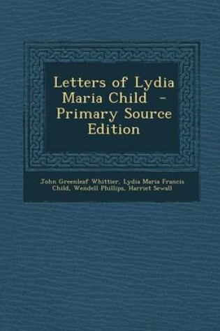 Cover of Letters of Lydia Maria Child - Primary Source Edition