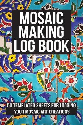 Book cover for Mosaic Making Log Book