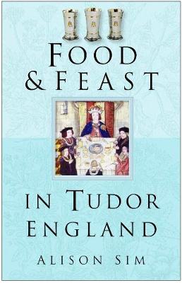 Cover of Food and Feast in Tudor England