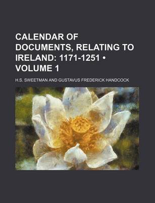 Book cover for Calendar of Documents, Relating to Ireland (Volume 1); 1171-1251