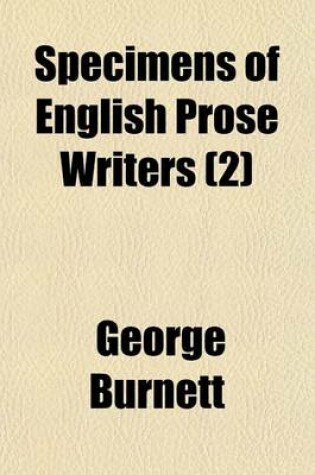 Cover of Specimens of English Prose Writers; From the Earliest Times to the Close of the Seventeenth Century, with Sketches, Biographical and Literary Volume 2