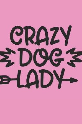 Cover of Crazy Dog Lady Notebook Journal