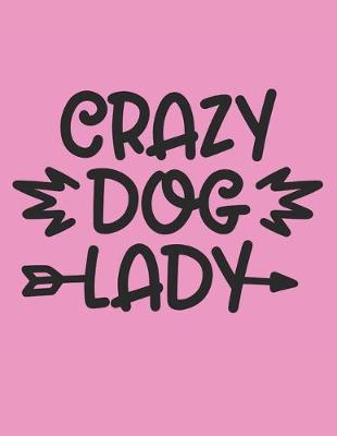 Book cover for Crazy Dog Lady Notebook Journal