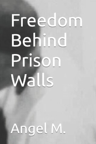 Cover of Freedom Behind Prison Walls