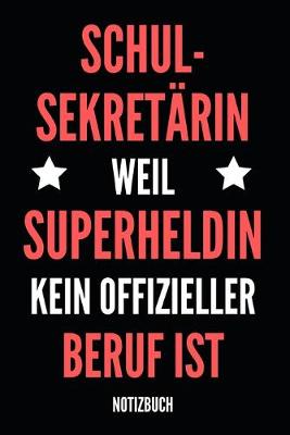 Book cover for Schul-Sekretarin Weil Superheldin Kein Offizieller Beruf Ist Notizbuch