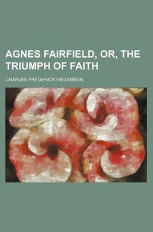 Cover of Agnes Fairfield, Or, the Triumph of Faith