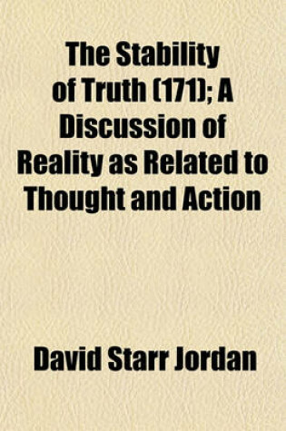 Cover of The Stability of Truth (Volume 171); A Discussion of Reality as Related to Thought and Action