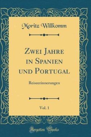 Cover of Zwei Jahre in Spanien Und Portugal, Vol. 1