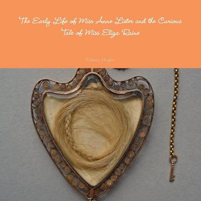 Cover of The Early Life of Miss Anne Lister and the Curious Tale of Miss Eliza Raine