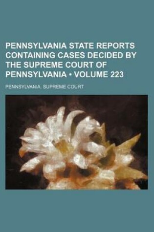 Cover of Pennsylvania State Reports Containing Cases Decided by the Supreme Court of Pennsylvania (Volume 223)