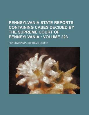 Book cover for Pennsylvania State Reports Containing Cases Decided by the Supreme Court of Pennsylvania (Volume 223)