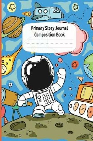 Cover of Astronauts and Rocket Ships Primary Story Journal Composition Book