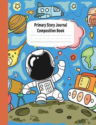 Book cover for Astronauts and Rocket Ships Primary Story Journal Composition Book