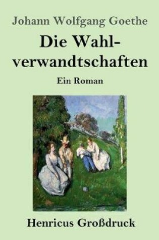 Cover of Die Wahlverwandtschaften (Großdruck)