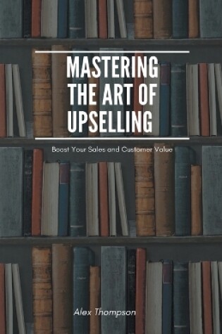 Cover of Mastering the Art of Upselling