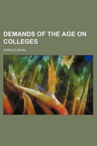 Cover of Demands of the Age on Colleges