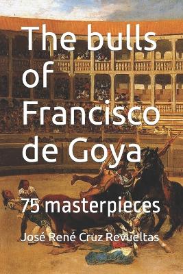 Book cover for The bulls of Francisco de Goya