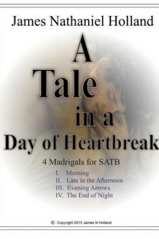 Cover of A Tale in the Day of Hearbreak 4 Madrigals for SATB