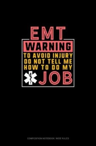 Cover of EMT Warning To Avoid Injury Do Not Tell Me How To Do My Job