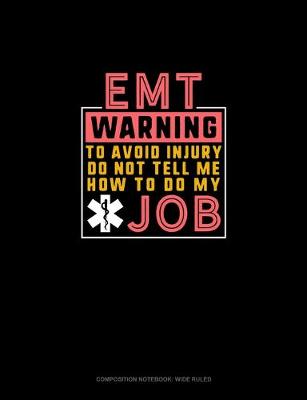 Book cover for EMT Warning To Avoid Injury Do Not Tell Me How To Do My Job