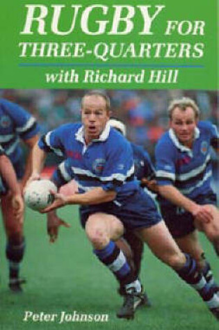 Cover of Rugby for Three-quarters with Richard Hill