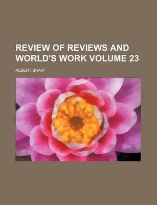 Book cover for Review of Reviews and World's Work Volume 23