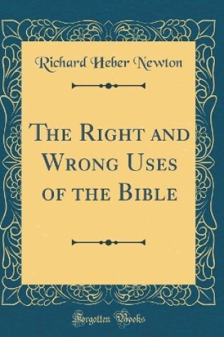 Cover of The Right and Wrong Uses of the Bible (Classic Reprint)