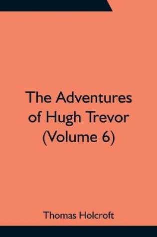 Cover of The Adventures of Hugh Trevor (Volume 6)