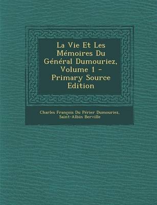 Book cover for La Vie Et Les Memoires Du General Dumouriez, Volume 1