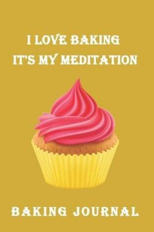 Cover of I Love Baking It's My Meditation