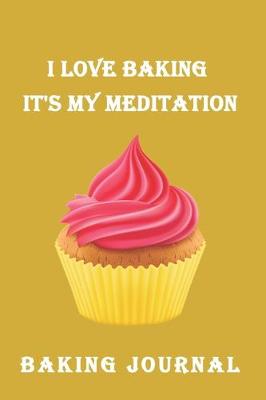 Book cover for I Love Baking It's My Meditation