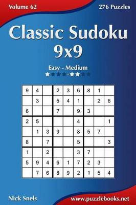 Book cover for Classic Sudoku 9x9 - Easy to Medium - Volume 62 - 276 Logic Puzzles