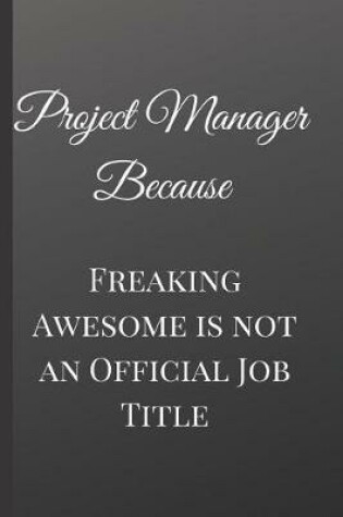 Cover of Project Manager Because Freaking Awesome is not an Official Job Title