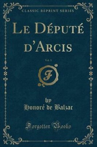 Cover of Le Député d'Arcis, Vol. 1 (Classic Reprint)
