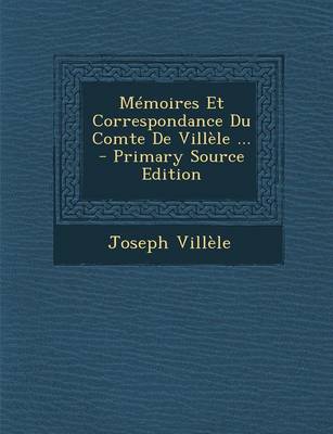 Book cover for Memoires Et Correspondance Du Comte de Villele ... - Primary Source Edition