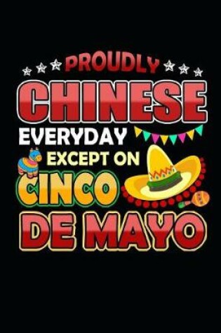 Cover of Proudly Chinese Everyday Except on Cinco de Mayo
