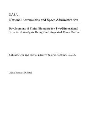 Cover of Development of Finite Elements for Two-Dimensional Structural Analysis Using the Integrated Force Method