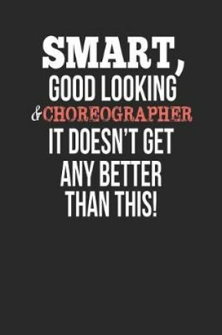 Cover of Smart, Good Looking & Choreographer, It Doesn't Get Any Better Than This!