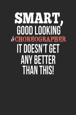 Book cover for Smart, Good Looking & Choreographer, It Doesn't Get Any Better Than This!