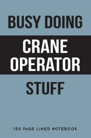 Cover of Busy Doing Crane Operator Stuff