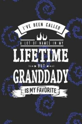 Cover of I 've Been Called A Lot Of Names In My Lifetime But Granddady Is My Favorite