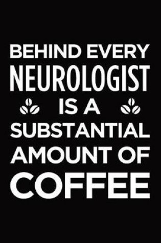 Cover of Behind Every Neurologist Is a Substantial Amount of Coffee