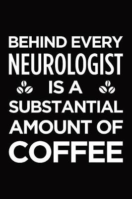 Book cover for Behind Every Neurologist Is a Substantial Amount of Coffee